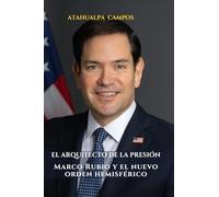EL ARQUITECTO DE LA PRESIÓN: Marco Rubio y el nuevo orden hemisférico