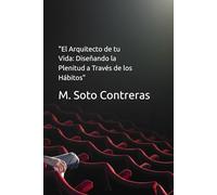 "El Arquitecto de tu Vida: Diseñando la Plenitud a Través de los Hábitos"