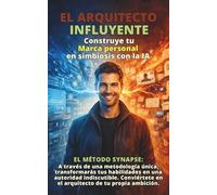EL ARQUITECTO INFLUYENTE : Construye tu Marca Personal en simbiosis con la IA: A través de una metodología única, transformarás tus habilidades en una ... en el arquitecto de tu propia ambición.