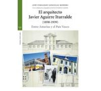 El Arquitecto Javier Aguirre Iturralde (1850-1939)