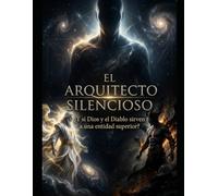 EL ARQUITECTO SILENCIOSO: ¿Y si Dios y el Diablo sirven a una entidad superior?