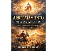 EL ARREBATAMIENTO NO ES UNA EVACUACIÓN: Es el Encuentro con el Rey que Viene a Gobernar