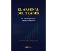 El Arsenal del Trader: De cero a operar con método profesional: El manual completo del trader profesional moderno