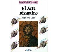 El arte bizantino (Arte - Biblioteca Básica De Arte - Serie «General»)