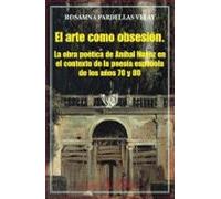 El Arte Como Obsesion: La Obra Poetica De Anibal Nuñez En El Cont Exto