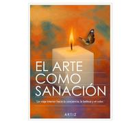 EL ARTE COMO SANACIÓN: Un viaje interior hacia la conciencia, la belleza y el color.