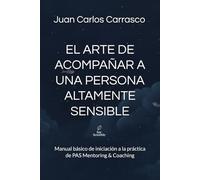 El arte de acompañar a una persona altamente sensible: Manual básico de iniciación a la práctica de PAS Mentoring & Coaching: 1