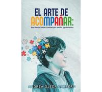El arte de acompañar: Guía viviencial sobre el autismo para familias y profesionales