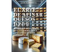 EL ARTE DE AFINAR QUESOS II PARTE: Errores y defectos en la elaboración y afinado de quesos artesanales