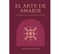 EL ARTE DE AMARSE: Cuentos y Rituales para cultivar el amor propio