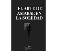 EL ARTE DE AMARSE EN LA SOLEDAD: EL ARTE DE AMARSE EN LA SOLEDAD