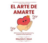 El Arte de Amarte: 100 Formas de Dejar de Dudar de Ti y Empezar a Amar Quién Eres