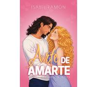 El Arte de Amarte | Novela Completa (Amor, Pasión & Arte): Una comedia romántica contemporánea Friends to Lovers