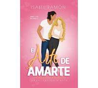 El Arte de Amarte | Primera Temporada (Amor, Pasión & Arte): Una comedia romántica picante de amigos a amantes con una atracción innegable entre ellos: 1