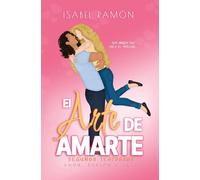 El Arte de Amarte | Segunda Temporada (Amor, Pasión & Arte): Una comedia romántica picante de amigos a amantes con una atracción innegable entre ellos: 2