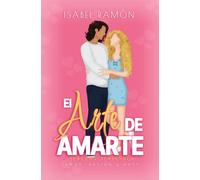 El Arte de Amarte | Tercera temporada (Amor, Pasión & Arte): Una comedia romántica contemporanea Frinds to Lovers. Él se enamora antes.: 3