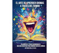 El Arte de Aprender Idiomas a Través del Humor: Palabrotas y Frases Memorables: Una Guía Divertida para Dominar Nuevas Lenguas
