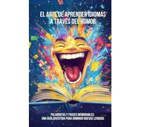 El Arte de Aprender Idiomas a Través del Humor: Palabrotas y Frases Memorables: Una Guía Divertida para Dominar Nuevas Lenguas