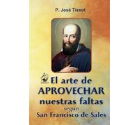 El arte de aprovechar nuestras faltas: según San Francisco de Sales