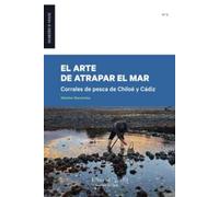 El arte de atrapar el mar.: Corrales de pesca de Chiloé y Cádiz: 5 (Diarios de viaje)