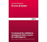 El arte de beber: Un manual de sabiduría atemporal sobre el arte de embriagarse (Sabiduría para una buena vida)