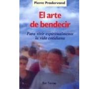 El Arte De Bendecir Para Vivir Espiritualmente La Vida Cotidiana