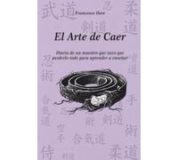 El Arte de Caer: Diario de un maestro que tuvo que perderlo todo para aprender a enseñar (Kintsugi)