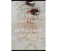 El arte de catar vinos: De Principiante a experto