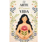 EL ARTE DE COCINAR VIDA: Recetas con propósito y amor