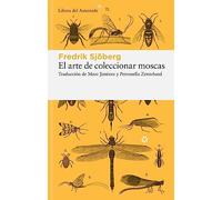 El arte de coleccionar moscas: 305 (Libros del Asteroide)