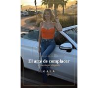 El arte de complacer: La guía definitiva para conquistar, enamorar y mantener viva la pasión con una mujer extraordinaria