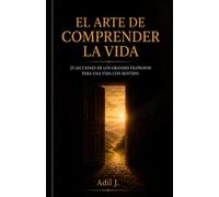 El arte de comprender la vida: 25 lecciones para pensar con más claridad y vivir con más sabiduría.