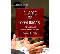 El Arte De Comunicar: PNL para hacer presentaciones eficaces (Two win)