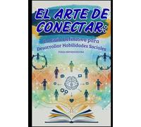 El Arte de Conectar: La Guía Definitiva para Desarrollar Habilidades Sociales