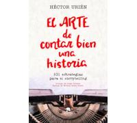 El arte de contar bien una historia: 101 estrategias para el storytelling. (Alienta)
