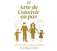 EL ARTE DE CONVIVIR EN PAZ: UNA GUÍA PARA LA ARMONÍA FAMILIAR
