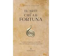 El arte de crear fortuna: 9 secretos y 9 magias para ser increíble (SIN COLECCION)