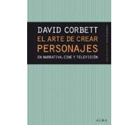 El arte de crear personajes – En narrativa, cine y televisión (Guías del escritor)