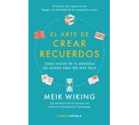 El arte de crear recuerdos: Cómo hacer de tu memoria un aliado para ser más feliz