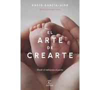 El arte de crearte: Desde el embarazo al parto (Espasa Bienestar y Salud)