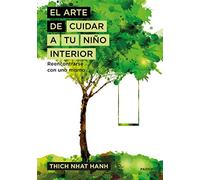 El arte de cuidar a tu niño interior: Reencontrarse con uno mismo