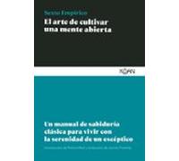 El arte de cultivar una mente abierta: Un manual de sabiduría clásica para vivir con la serenidad de un escéptico (SABIDURIA CLASICA PARA LECTORES MODERNOS)