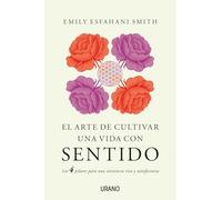 El arte de cultivar una vida con sentido: Los cuatro pilares para una existencia rica y satisfactoria (Crecimiento personal)