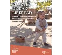 El arte de dar libertad: Cómo acompañar el juego y el movimiento de los niños: 10 (Vivir con niños)