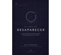 El arte de desaparecer: Cómo los mejores lideres, inversores y creadores construyen imperios que no los necesitan (Serie Arquitectura Mental)