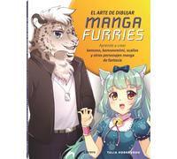El arte de dibujar Manga Furries: Aprende a crear Kemono, Kemonomimi, Scalies y otros personajes manga de fantasía (ARTE Y CULTURA)