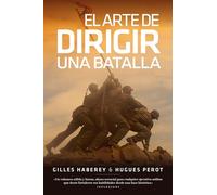 El arte de dirigir una batalla: Las tácticas de los más grandes estrategas desde la batalla de Cannes hasta la Guerra del Golfo (No ficción)