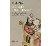 El arte de disentir: Intelectuales y herejes en la Edad Media (Historia. Serie menor)
