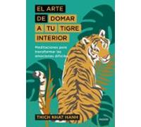 El Arte De Domar A Tu Tigre Interior: Meditaciones Para Las Emociones