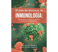 El arte de dominar la inmunología: 1001 preguntas y respuestas razonadas que conectan teoría y práctica